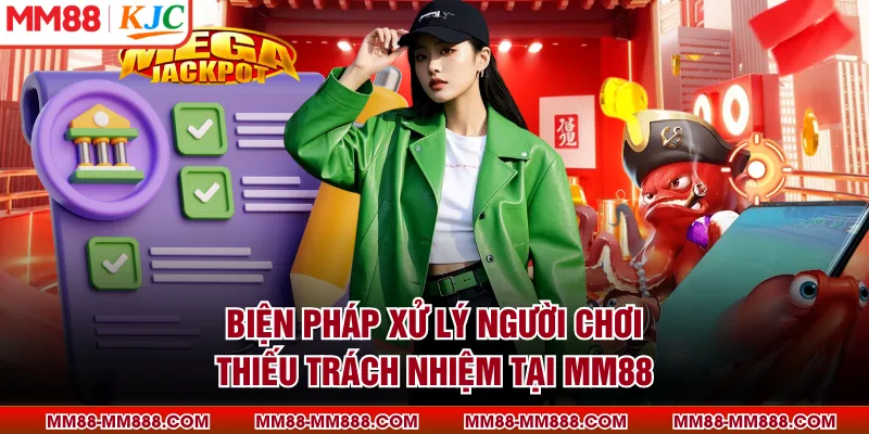 Biện pháp xử lý người chơi thiếu trách nhiệm tại MM88