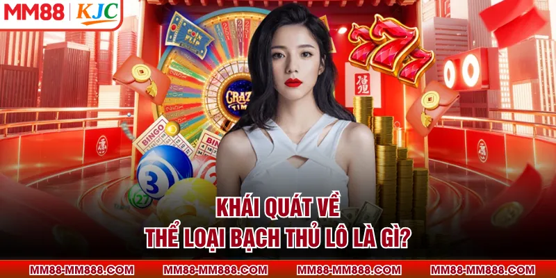 Khái quát về thể loại bạch thủ lô là gì?