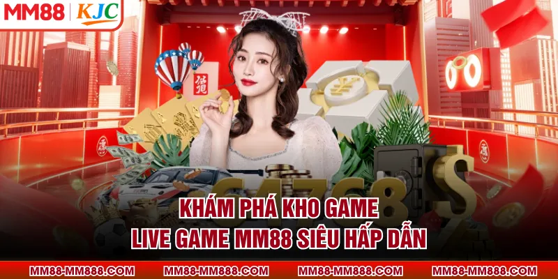 Khám phá kho game live game MM88 siêu hấp dẫn