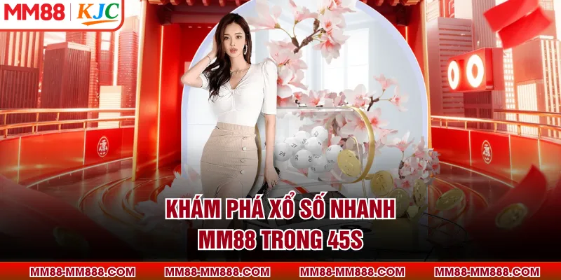 Khám phá xổ số nhanh MM88 trong 45s