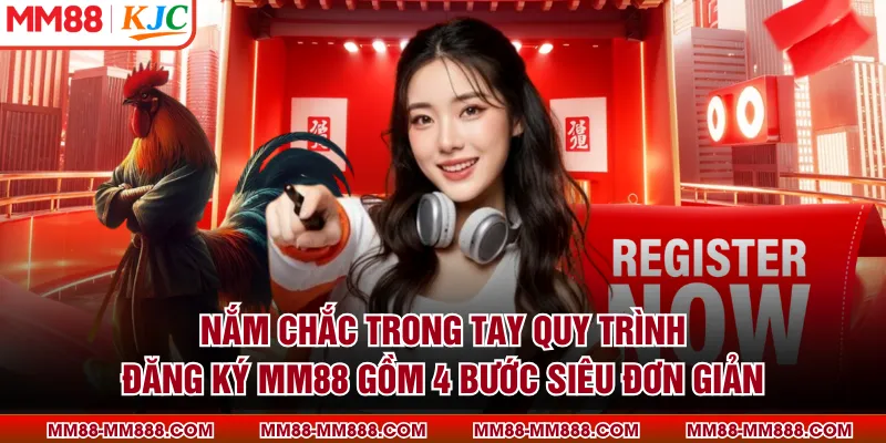 Nắm chắc trong tay quy trình đăng ký MM88 gồm 4 bước siêu đơn giản
