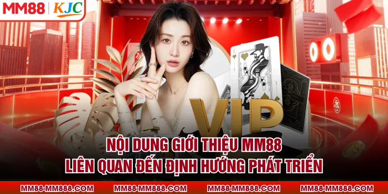 Nội dung giới thiệu MM88 liên quan đến định hướng phát triển