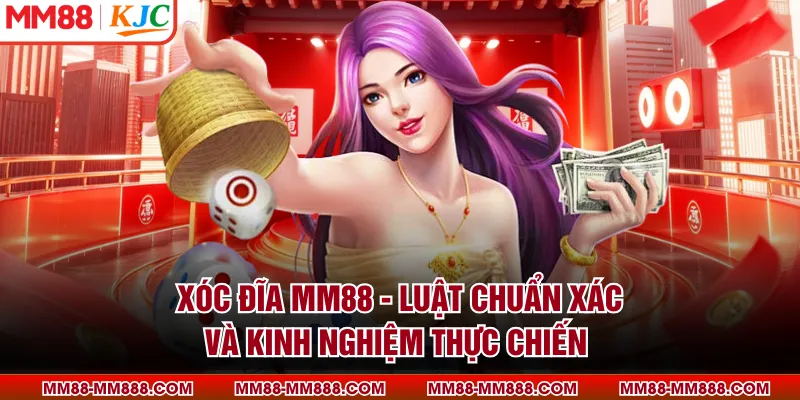 Xóc Đĩa MM88 - Luật Chuẩn Xác Và Kinh Nghiệm Thực Chiến